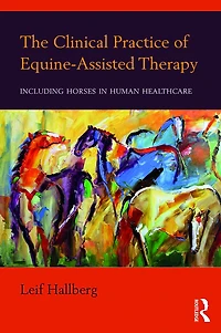 The Clinical Practice of Equine-Assisted Therapy: Including Horses Human Healthcare