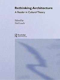 Rethinking Architecture: A Reader Cultural Theory