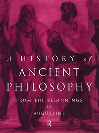 A History of Ancient Philosophy: From the Beginning to Augustine