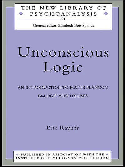 Unconscious Logic: An Introduction to Matte Blanco's Bi-Logic and Its Uses