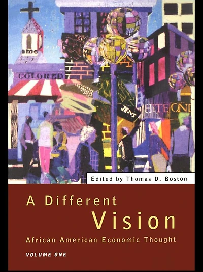 A Different Vision: African American Economic Thought, Volume 1