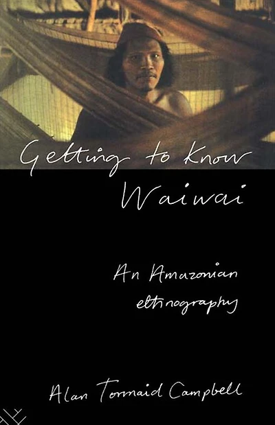 Getting to Know Waiwai: An Amazonian Ethnography