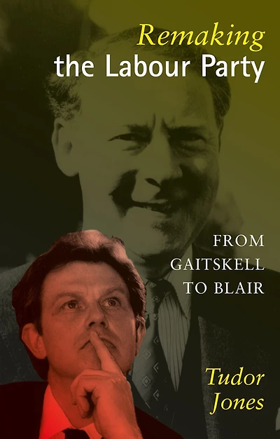 Remaking the Labour Party: From Gaitskell to Blair