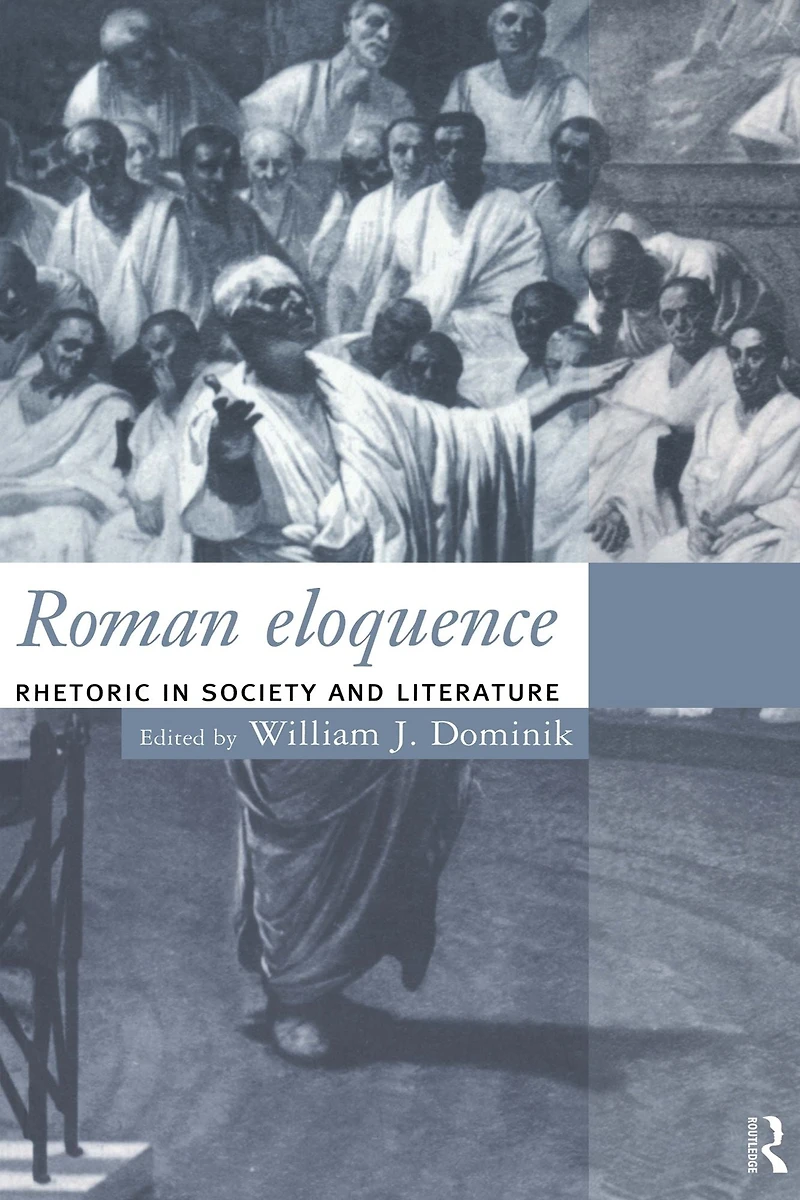 Roman Eloquence: Rhetoric Society and Literature