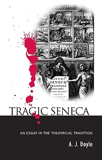 Tragic Seneca: An Essay the Theatrical Tradition