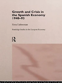 Growth and Crisis the Spanish Economy: 1940-1993