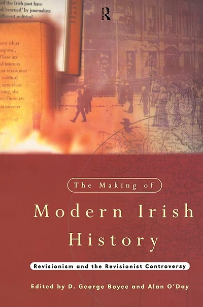 the Making of Modern Irish History: Revisionism and Revisionist Controversy