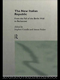 the New Italian Republic: From Fall of Berlin Wall to Berlusconi