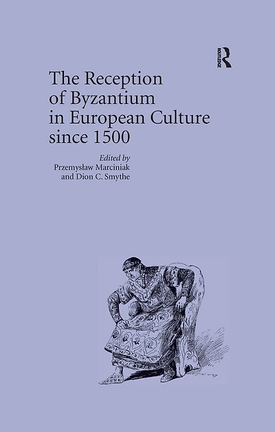The Reception of Byzantium European Culture since 1500