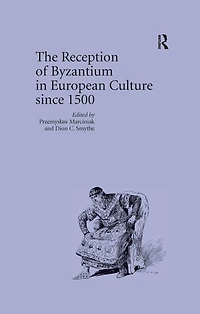 The Reception of Byzantium European Culture since 1500