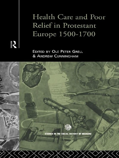 Health Care and Poor Relief Protestant Europe 1500-1700