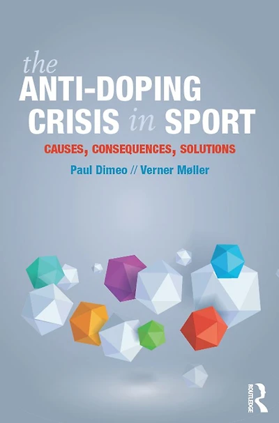 The Anti-Doping Crisis Sport: Causes, Consequences, Solutions