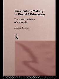 Curriculum Making Post-16 Education: The Social Conditions of Studentship