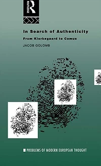 Search of Authenticity: Existentialism from Kierkegaard to Camus