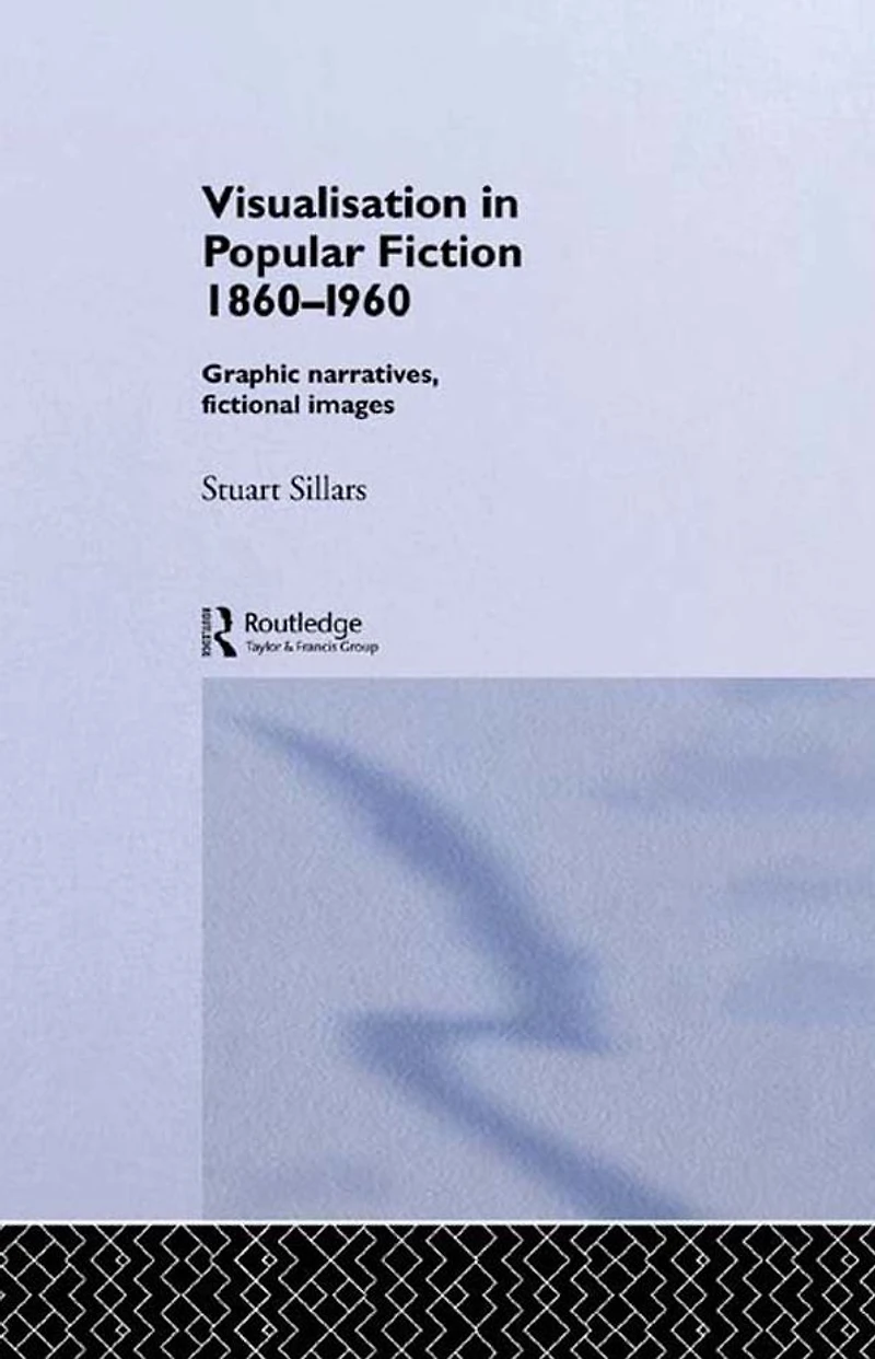 Visualisation Popular Fiction 1860-1960: Graphic Narratives, Fictional Images