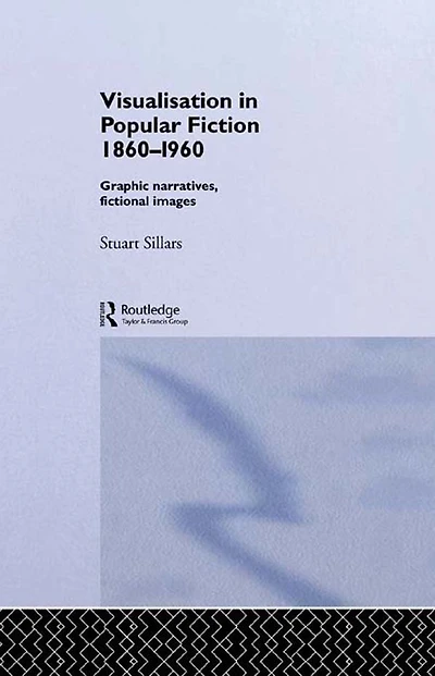 Visualisation Popular Fiction 1860-1960: Graphic Narratives, Fictional Images