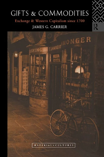 Gifts and Commodities: Exchange Western Capitalism Since 1700