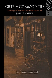 Gifts and Commodities: Exchange Western Capitalism Since 1700