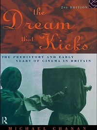 The Dream That Kicks: Prehistory and Early Years of Cinema Britain