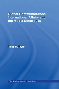 Global Communications, International Affairs and the Media Since 1945