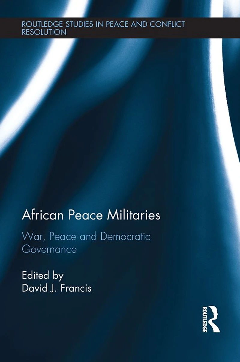 African Peace Militaries: War, and Democratic Governance