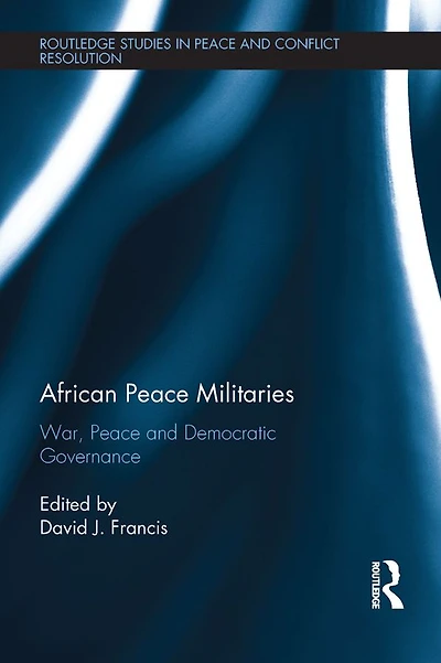 African Peace Militaries: War, and Democratic Governance