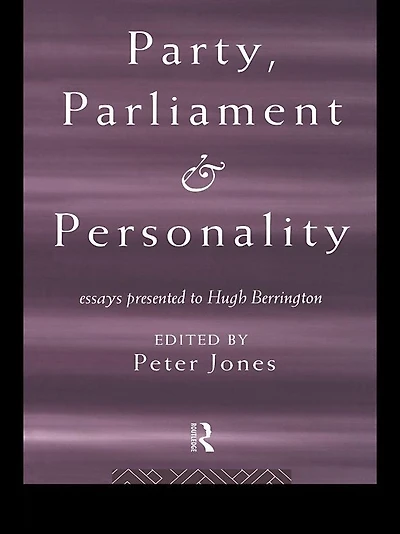 Party, Parliament and Personality: Essays Presented to Hugh Berrington