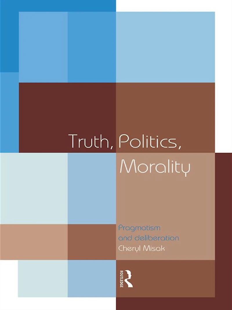 Truth, Politics, Morality: Pragmatism and Deliberation
