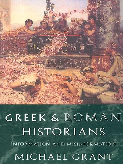 Greek and Roman Historians: Information Misinformation