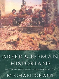 Greek and Roman Historians: Information Misinformation