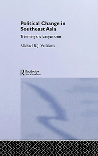 Political Change South-East Asia: Trimming the Banyan Tree