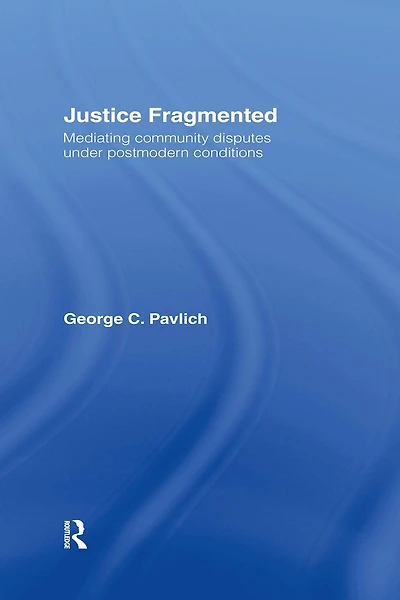 Justice Fragmented: Mediating Community Disputes Under Postmodern Conditions