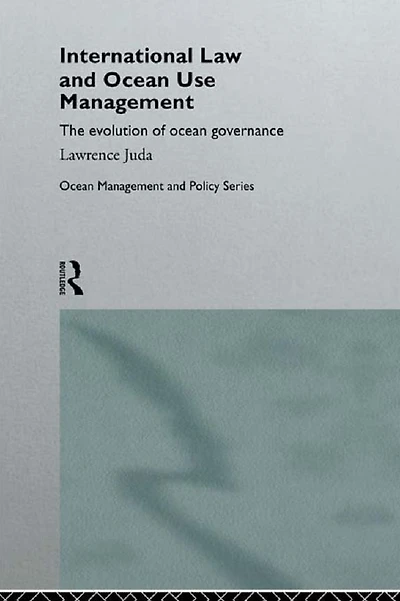 International Law and ocean Use Management: The evolution of governance