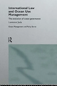 International Law and ocean Use Management: The evolution of governance