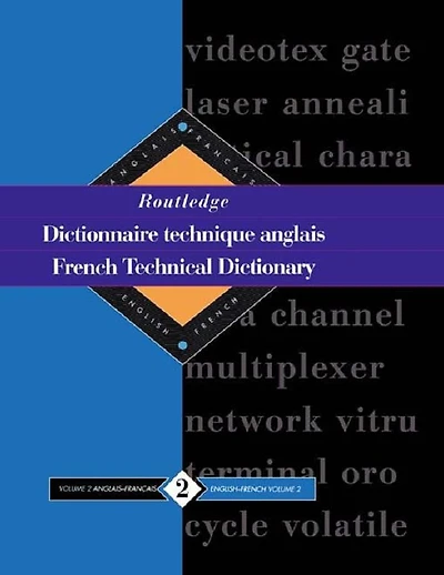 Routledge French Technical Dictionary Dictionnaire technique anglais: Volume 2 English-French/anglais-francais