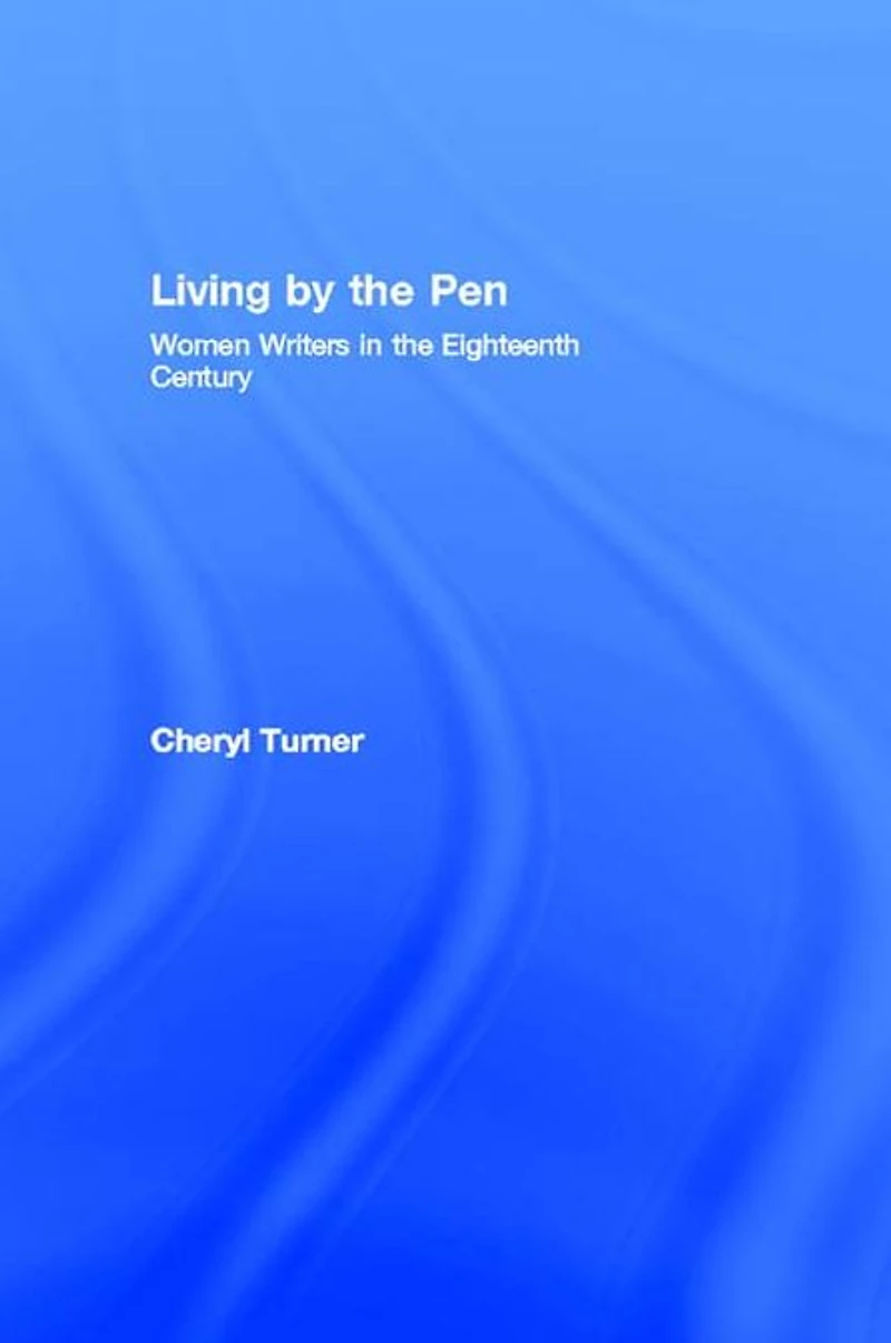 Living by the Pen: Women Writers Eighteenth Century