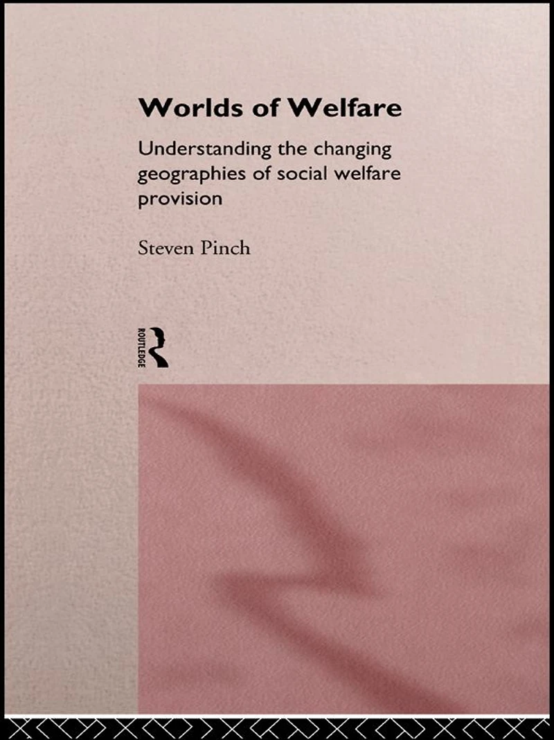 Worlds of Welfare: Understanding the Changing Geographies for Social Welfare Provision