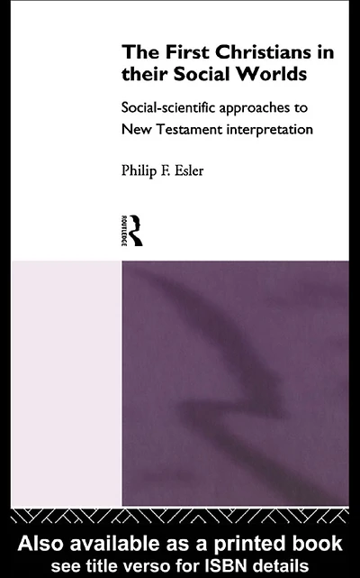 The First Christians Their Social Worlds: Social-scientific approaches to New Testament Interpretation