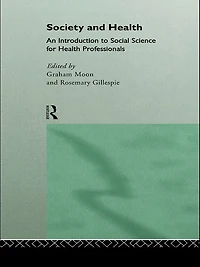 Society and Health: An Introduction to Social Science for Health Professionals