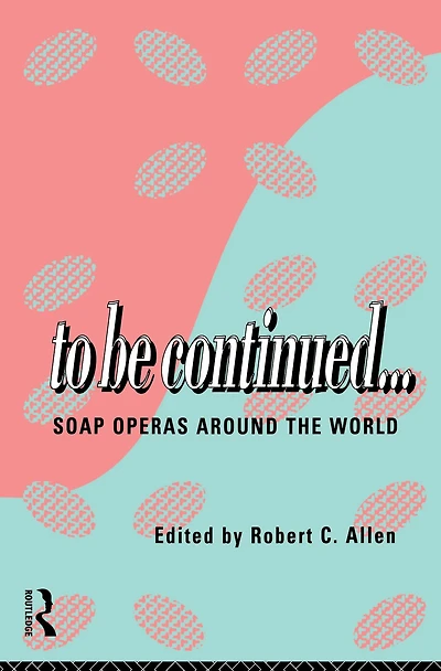 To Be Continued...: Soap Operas Around the World