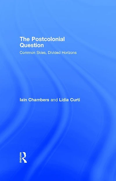 The Postcolonial Question: Common Skies, Divided Horizons