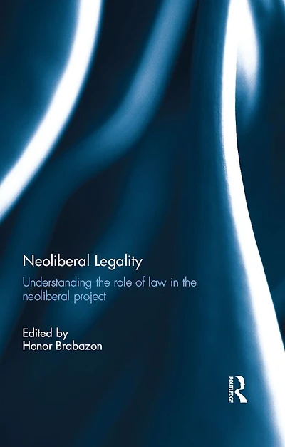 Neoliberal Legality: Understanding the Role of Law Project