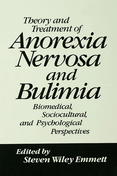 Theory and Treatment of Anorexia Nervosa Bulimia: Biomedical Sociocultural & Psychological Perspectives