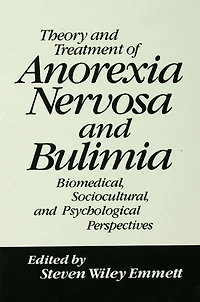 Theory and Treatment of Anorexia Nervosa Bulimia: Biomedical Sociocultural & Psychological Perspectives