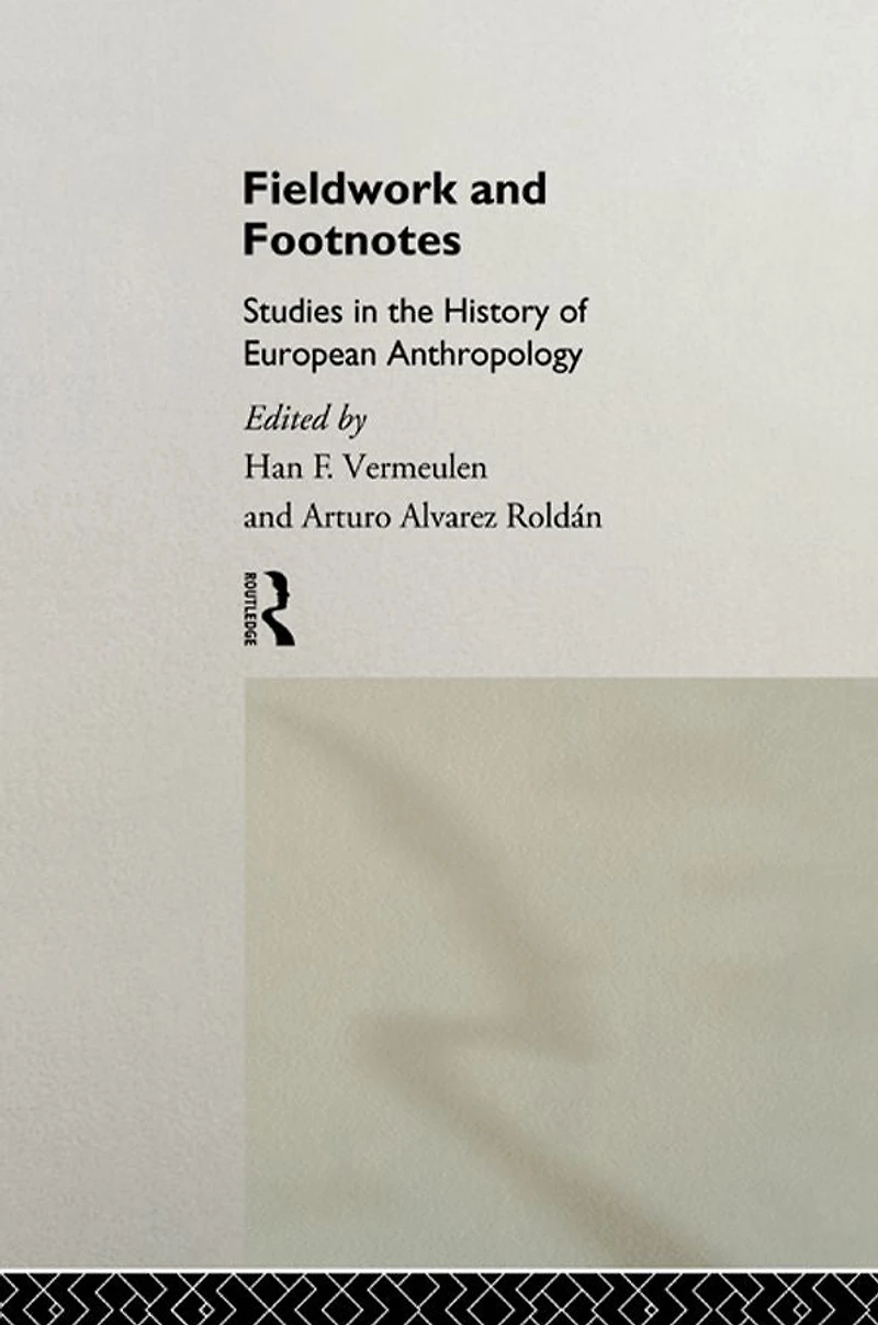 Fieldwork and Footnotes: Studies the History of European Anthropology