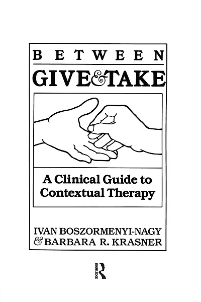 Between Give And Take: A Clinical Guide To Contextual Therapy
