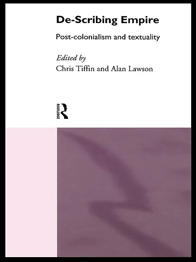 De-Scribing Empire: Post-Colonialism and Textuality