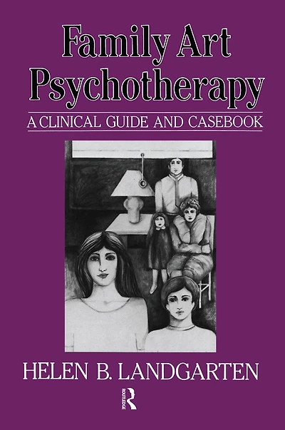 Family Art Psychotherapy: A Clinical Guide And Casebook