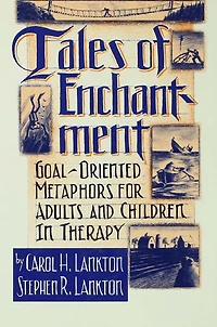 Tales Of Enchantment: Goal-Oriented Metaphors For Adults And Children Therapy