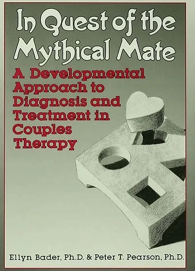 Quest of the Mythical Mate: A Developmental Approach To Diagnosis And Treatment Couples Therapy